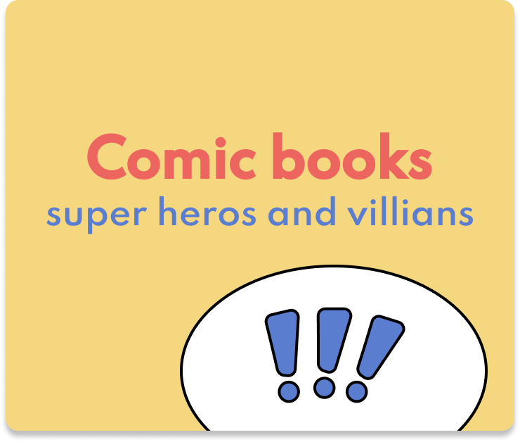 Theme: Comic books: super heros and villians 